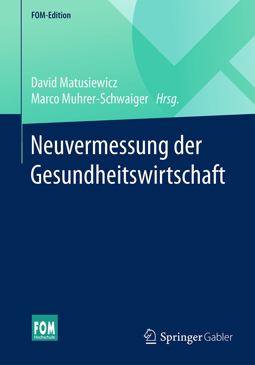 Titlebook: Neuvermessung der Gesundheitswirtschaft; David Matusiewicz,Marco Muhrer-Schwaiger Book 2017 Springer Fachmedien Wiesbaden GmbH 2017 Gesund Titlebook: Neuvermessung der Gesundheitswirtschaft; David Matusiewicz,Marco Muhrer-Schwaiger Book 2017 Springer Fachmedien Wiesbaden GmbH 2017 Gesund