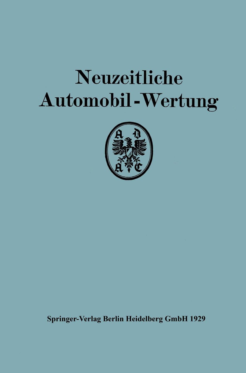 Titlebook: Neuzeitliche Automobil-Wertung; Auswertung der I. AD Allgemeinen Deutschen Automobil-Club e. V. München Book 1929 Springer-Verlag Berlin He Titlebook: Neuzeitliche Automobil-Wertung; Auswertung der I. AD Allgemeinen Deutschen Automobil-Club e. V. München Book 1929 Springer-Verlag Berlin He