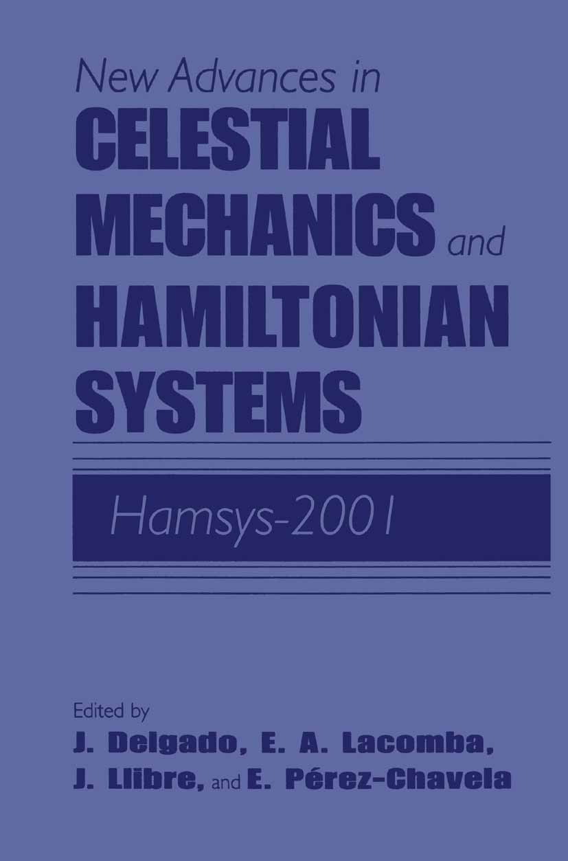 Titlebook: New Advances in Celestial Mechanics and Hamiltonian Systems; HAMSYS-2001 J. Delgado,E. A. Lacomba,E. Pérez-Chavela Conference proceedings 2 Titlebook: New Advances in Celestial Mechanics and Hamiltonian Systems; HAMSYS-2001 J. Delgado,E. A. Lacomba,E. Pérez-Chavela Conference proceedings 2