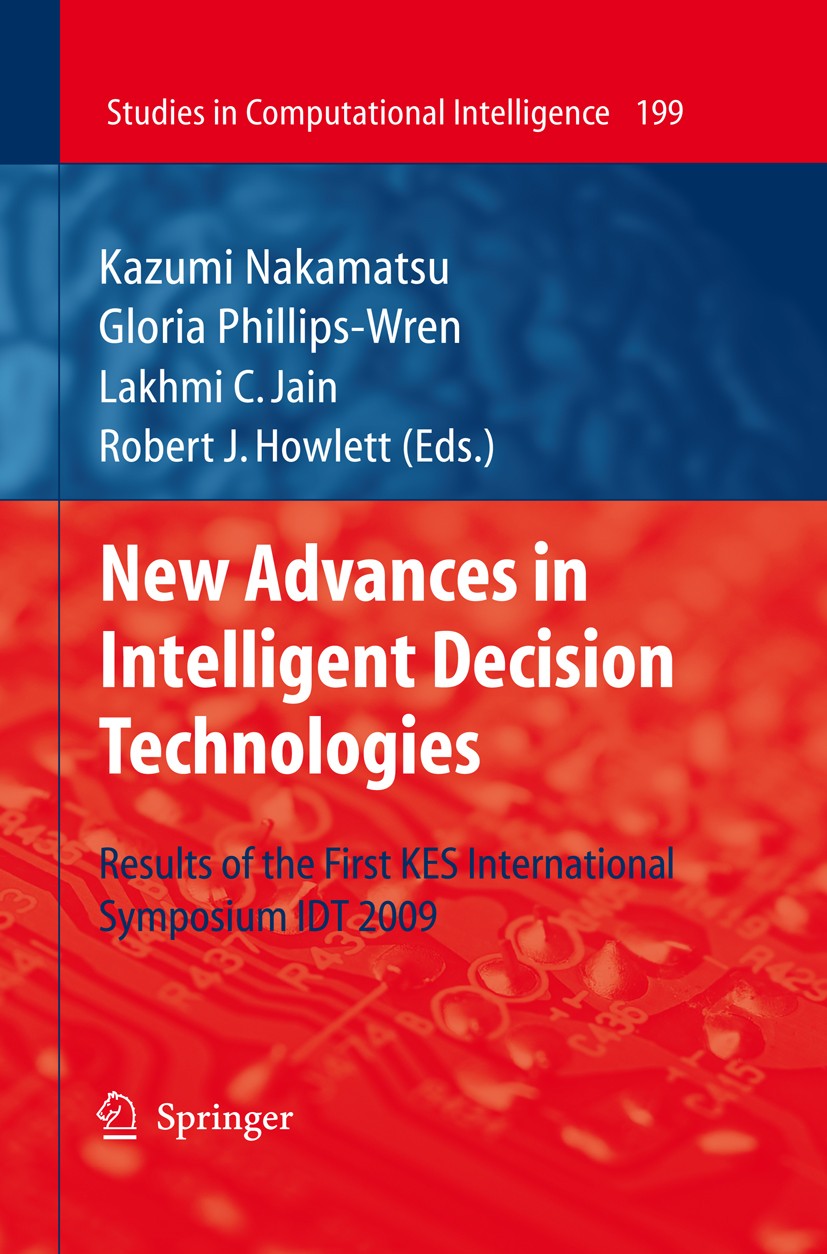Titlebook: New Advances in Intelligent Decision Technologies; Results of the First Kazumi Nakamatsu,Gloria Phillips-Wren,Robert J. Ho Book 2009 Spring Titlebook: New Advances in Intelligent Decision Technologies; Results of the First Kazumi Nakamatsu,Gloria Phillips-Wren,Robert J. Ho Book 2009 Spring
