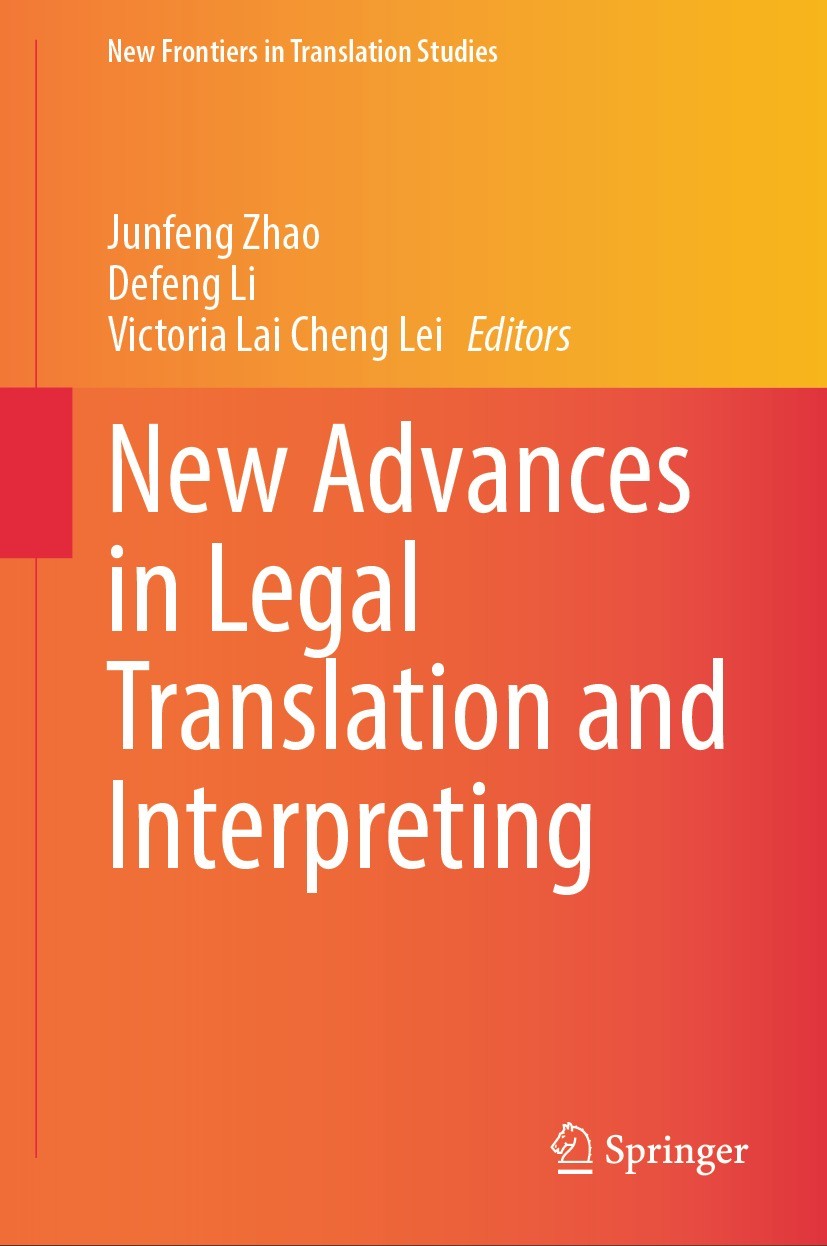 Titlebook: New Advances in Legal Translation and Interpreting; Junfeng Zhao,Defeng Li,Victoria Lai Cheng Lei Book 2023 The Editor(s) (if applicable) Titlebook: New Advances in Legal Translation and Interpreting; Junfeng Zhao,Defeng Li,Victoria Lai Cheng Lei Book 2023 The Editor(s) (if applicable)