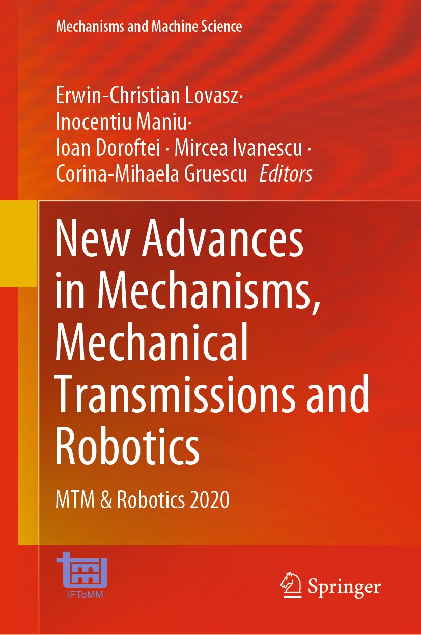 Titlebook: New Advances in Mechanisms, Mechanical Transmissions and Robotics; MTM & Robotics 2020 Erwin-Christian Lovasz,Inocentiu Maniu,Corina-Miha C Titlebook: New Advances in Mechanisms, Mechanical Transmissions and Robotics; MTM & Robotics 2020 Erwin-Christian Lovasz,Inocentiu Maniu,Corina-Miha C