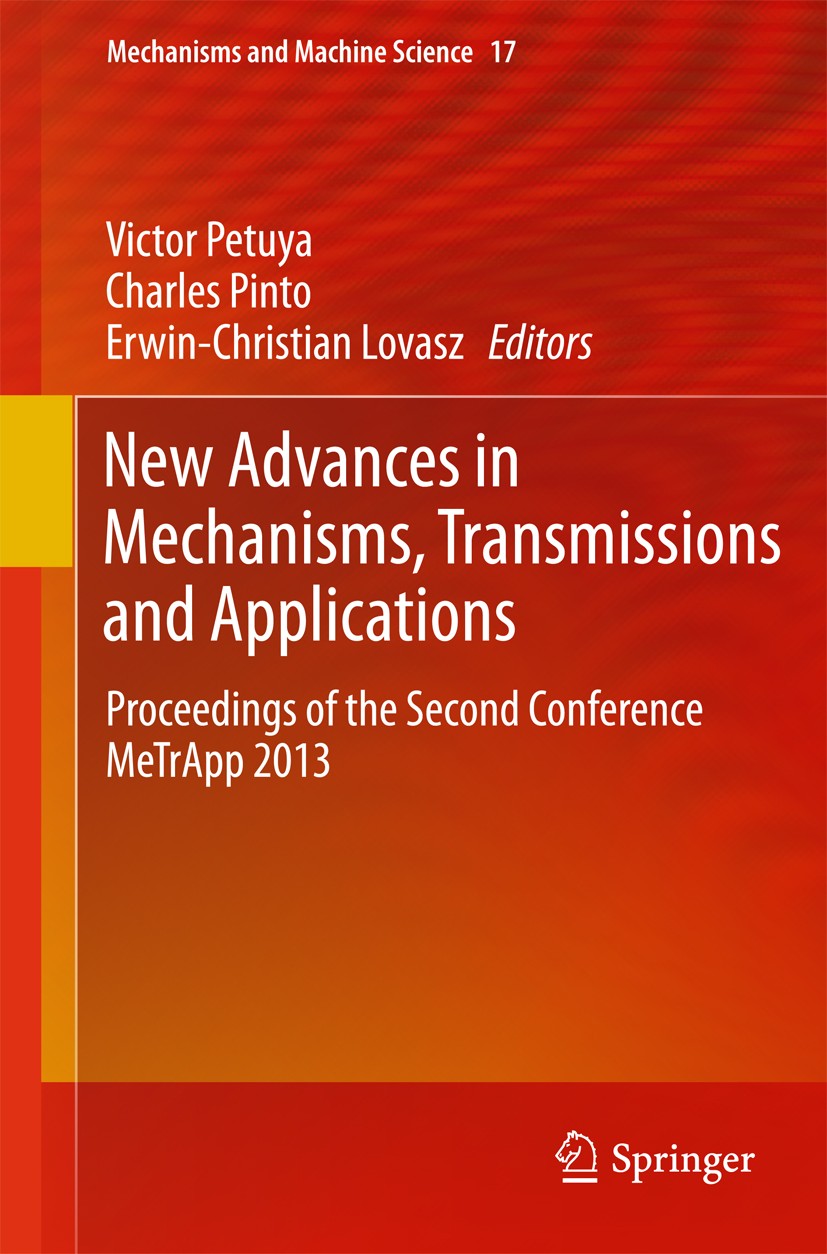 Titlebook: New Advances in Mechanisms, Transmissions and Applications; Proceedings of the S Victor Petuya,Charles Pinto,Erwin-Christian Lovasz Confere Titlebook: New Advances in Mechanisms, Transmissions and Applications; Proceedings of the S Victor Petuya,Charles Pinto,Erwin-Christian Lovasz Confere