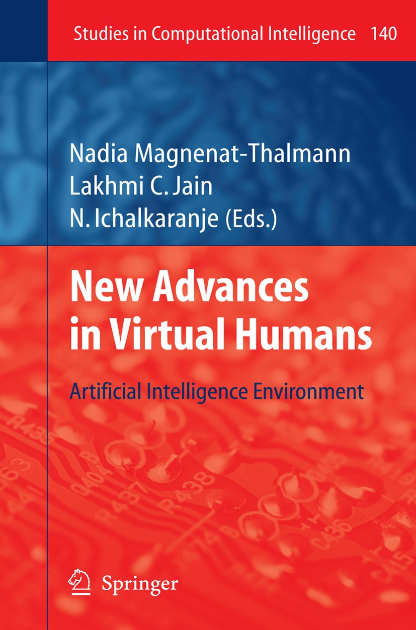Titlebook: New Advances in Virtual Humans; Artificial Intellige Nadia Magnenat-Thalmann,Lakhmi C. Jain,Nikhil Icha Book 2008 Springer-Verlag Berlin He Titlebook: New Advances in Virtual Humans; Artificial Intellige Nadia Magnenat-Thalmann,Lakhmi C. Jain,Nikhil Icha Book 2008 Springer-Verlag Berlin He