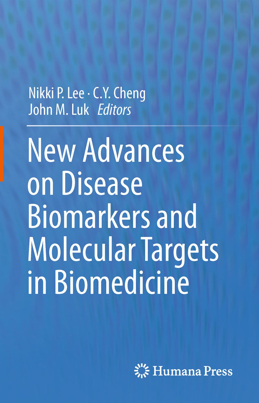 Titlebook: New Advances on Disease Biomarkers and Molecular Targets in Biomedicine; Nikki P. Lee,C.Y. Cheng,John M. Luk Book 2013 Springer Science+Bu Titlebook: New Advances on Disease Biomarkers and Molecular Targets in Biomedicine; Nikki P. Lee,C.Y. Cheng,John M. Luk Book 2013 Springer Science+Bu