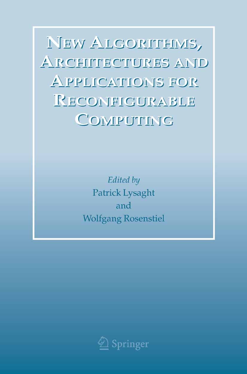Titlebook: New Algorithms, Architectures and Applications for Reconfigurable Computing; Patrick Lysaght,Wolfgang Rosenstiel Book 2005 Springer-Verlag Titlebook: New Algorithms, Architectures and Applications for Reconfigurable Computing; Patrick Lysaght,Wolfgang Rosenstiel Book 2005 Springer-Verlag