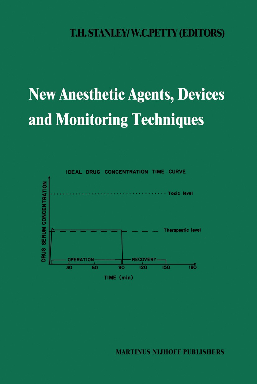 Titlebook: New Anesthetic Agents, Devices and Monitoring Techniques; Annual Utah Postgrad Theodore H. Stanley,W. Clayton Petty Book 1983 Martinus Nijh Titlebook: New Anesthetic Agents, Devices and Monitoring Techniques; Annual Utah Postgrad Theodore H. Stanley,W. Clayton Petty Book 1983 Martinus Nijh