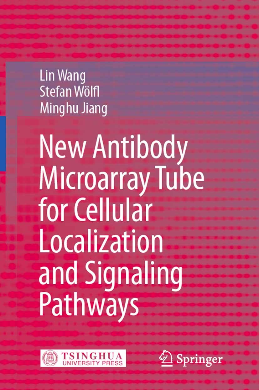 Titlebook: New Antibody Microarray Tube for Cellular Localization and Signaling Pathways; Lin Wang,Minghu Jiang,Stefan Wölfl Book 2009 Springer-Verla Titlebook: New Antibody Microarray Tube for Cellular Localization and Signaling Pathways; Lin Wang,Minghu Jiang,Stefan Wölfl Book 2009 Springer-Verla