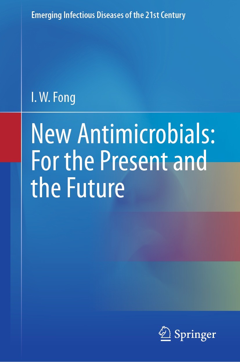 Titlebook: New Antimicrobials: For the Present and the Future; I.W. Fong Book 2023 The Editor(s) (if applicable) and The Author(s), under exclusive l Titlebook: New Antimicrobials: For the Present and the Future; I.W. Fong Book 2023 The Editor(s) (if applicable) and The Author(s), under exclusive l