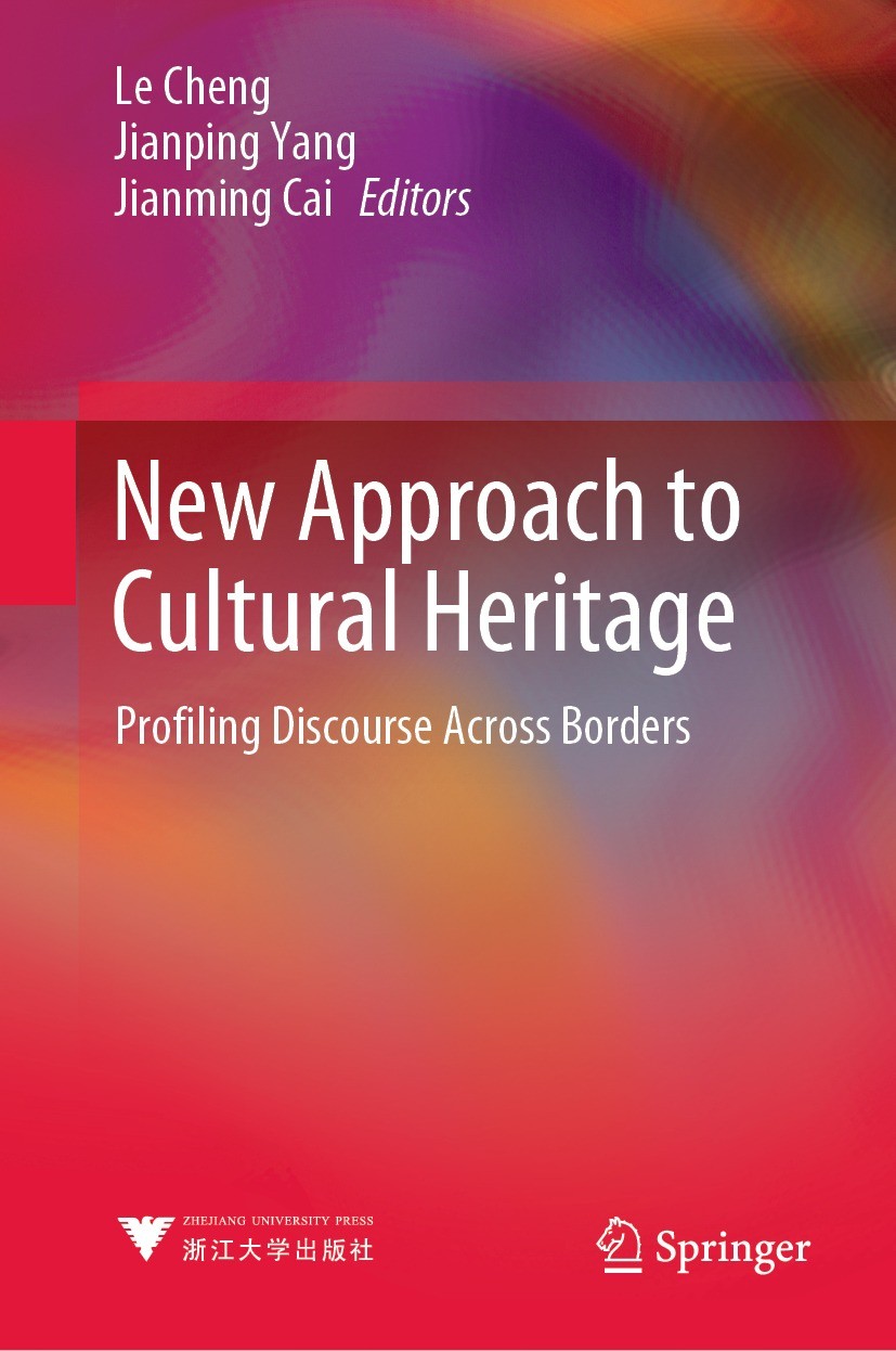 Titlebook: New Approach to Cultural Heritage; Profiling Discourse Le Cheng,Jianping Yang,Jianming Cai Book 2021 Zhejiang University Press 2021 cultur Titlebook: New Approach to Cultural Heritage; Profiling Discourse Le Cheng,Jianping Yang,Jianming Cai Book 2021 Zhejiang University Press 2021 cultur