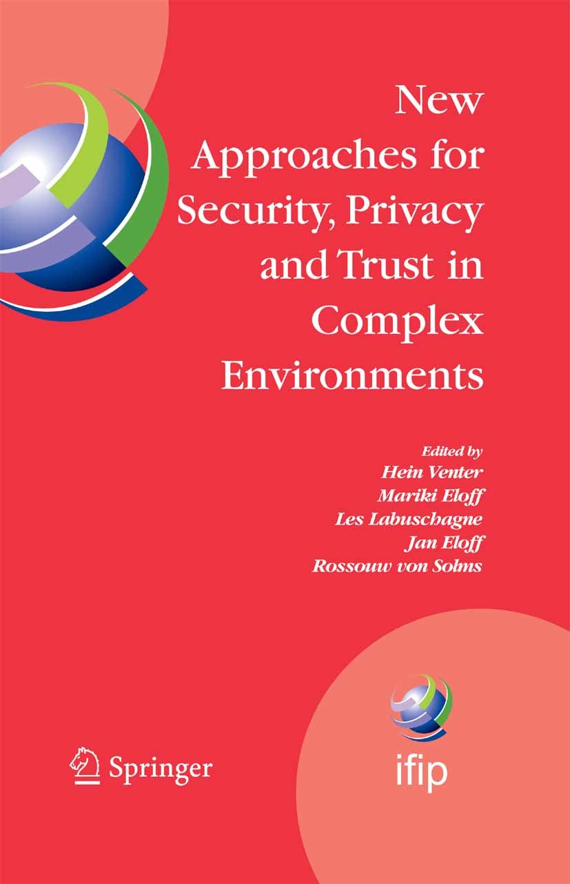 Titlebook: New Approaches for Security, Privacy and Trust in Complex Environments; Proceedings of the I Hein Venter,Mariki Eloff,Rossouw Solms Confere Titlebook: New Approaches for Security, Privacy and Trust in Complex Environments; Proceedings of the I Hein Venter,Mariki Eloff,Rossouw Solms Confere