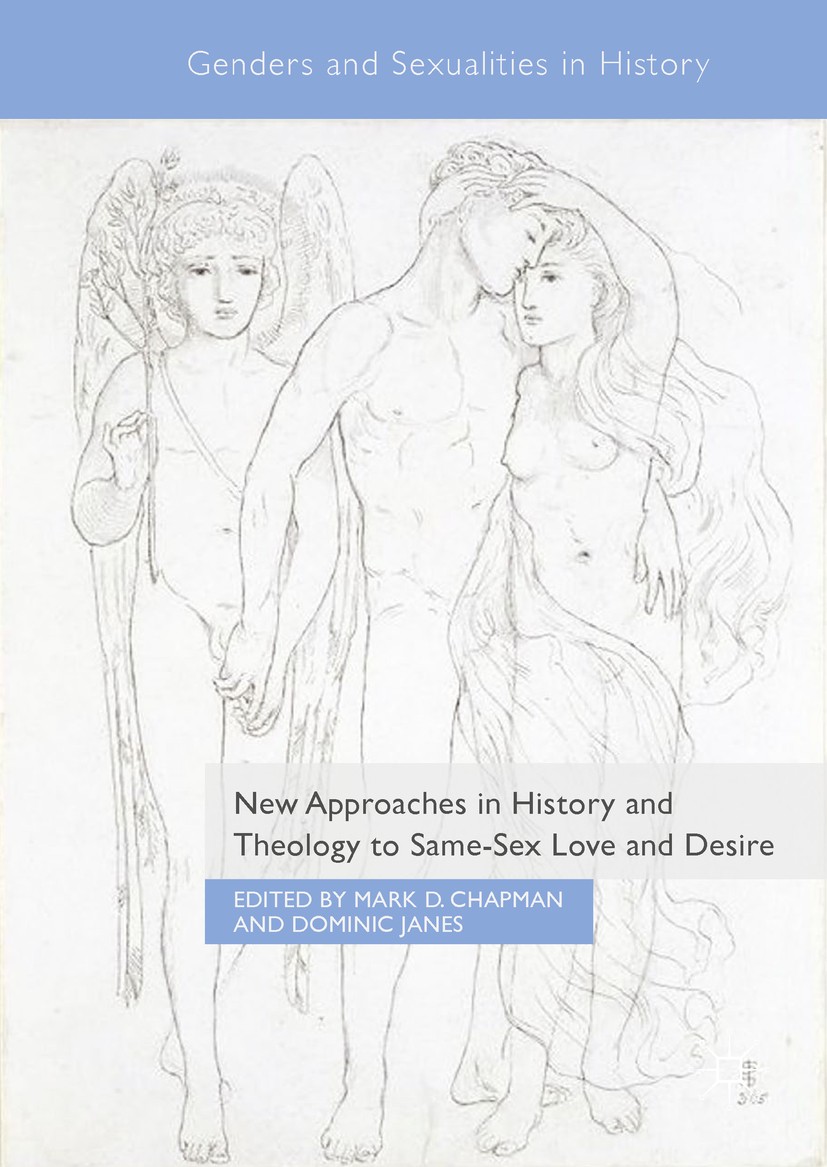 Titlebook: New Approaches in History and Theology to Same-Sex Love and Desire; Mark D. Chapman,Dominic Janes Book 2018 The Editor(s) (if applicable) Titlebook: New Approaches in History and Theology to Same-Sex Love and Desire; Mark D. Chapman,Dominic Janes Book 2018 The Editor(s) (if applicable)
