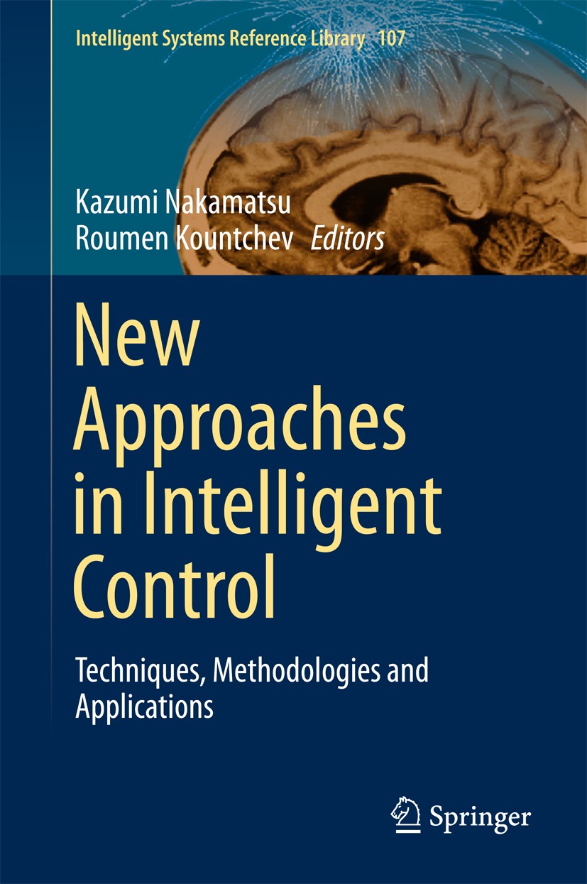Titlebook: New Approaches in Intelligent Control; Techniques, Methodol Kazumi Nakamatsu,Roumen Kountchev Book 2016 Springer International Publishing S Titlebook: New Approaches in Intelligent Control; Techniques, Methodol Kazumi Nakamatsu,Roumen Kountchev Book 2016 Springer International Publishing S
