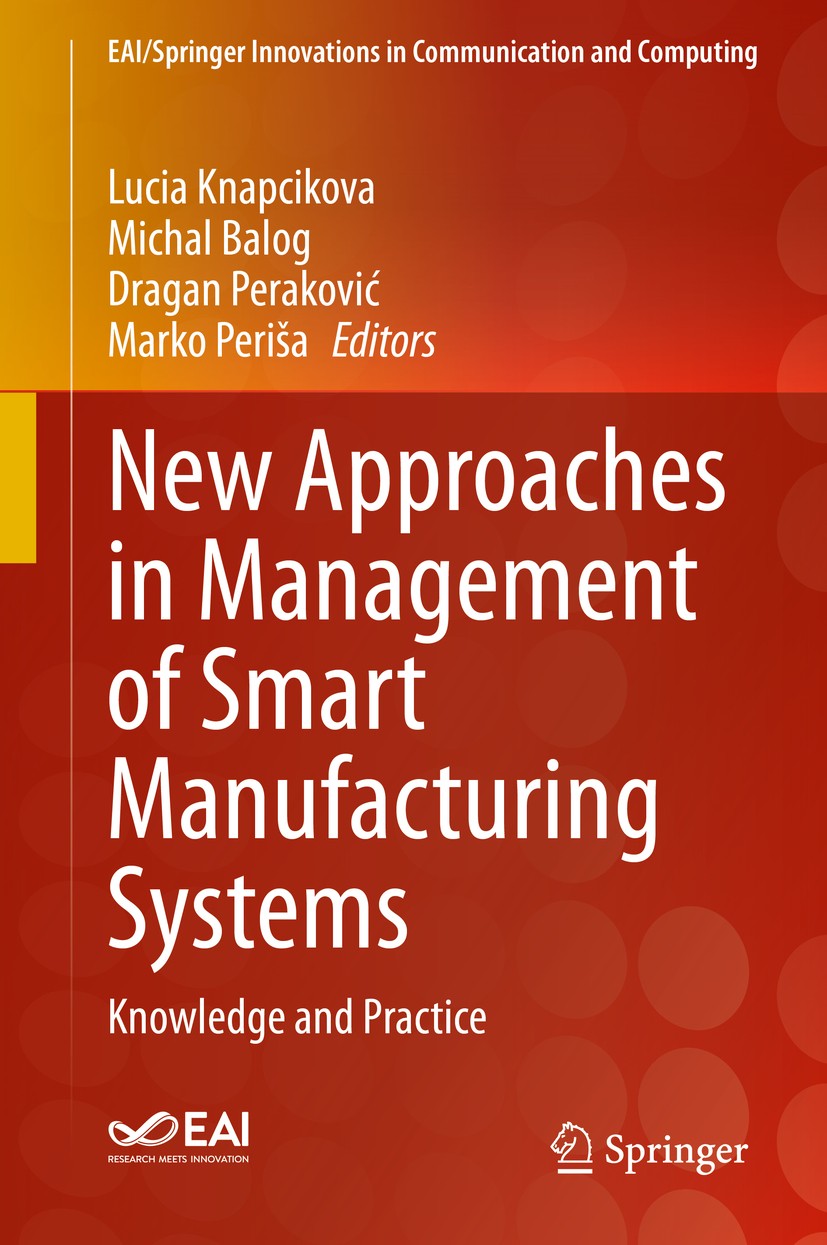 Titlebook: New Approaches in Management of Smart Manufacturing Systems; Knowledge and Practi Lucia Knapcikova,Michal Balog,Marko Periša Book 2020 Spri Titlebook: New Approaches in Management of Smart Manufacturing Systems; Knowledge and Practi Lucia Knapcikova,Michal Balog,Marko Periša Book 2020 Spri