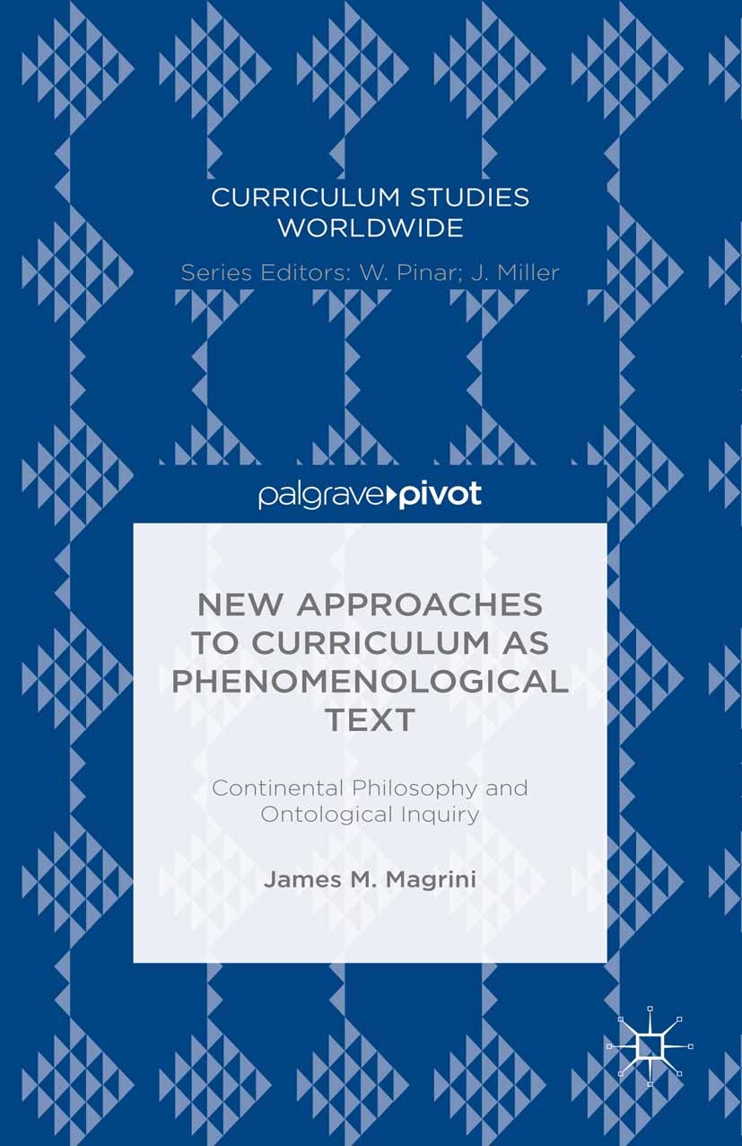 Titlebook: New Approaches to Curriculum as Phenomenological Text; Continental Philosop James M. Magrini Book 2015 The Editor(s) (if applicable) and Th Titlebook: New Approaches to Curriculum as Phenomenological Text; Continental Philosop James M. Magrini Book 2015 The Editor(s) (if applicable) and Th