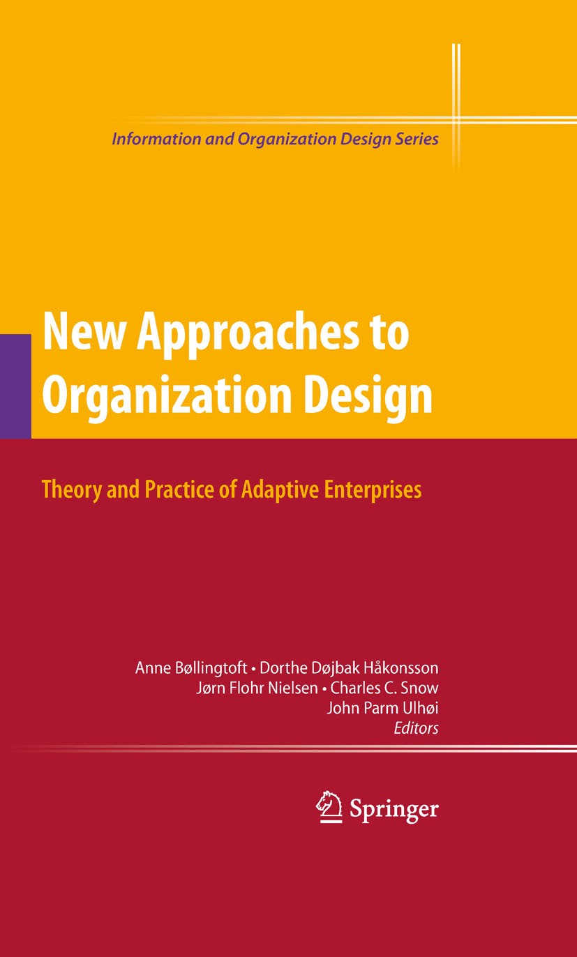 Titlebook: New Approaches to Organization Design; Theory and Practice Anne Bøllingtoft,Dorthe Døjbak Håkonsson,John Ulhø Book 2009 Springer-Verlag US Titlebook: New Approaches to Organization Design; Theory and Practice Anne Bøllingtoft,Dorthe Døjbak Håkonsson,John Ulhø Book 2009 Springer-Verlag US