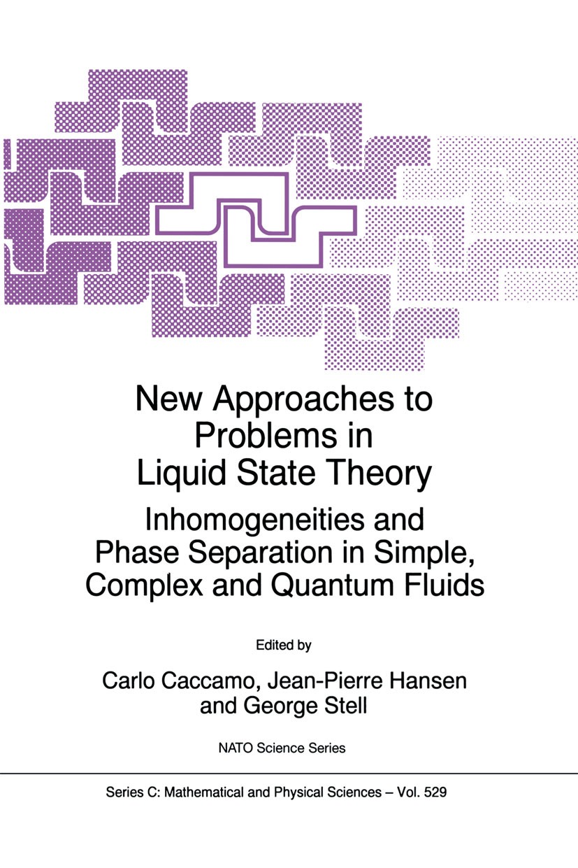 Titlebook: New Approaches to Problems in Liquid State Theory; Inhomogeneities and Carlo Caccamo,Jean-Pierre Hansen,George Stell Book 1999 Springer Sc Titlebook: New Approaches to Problems in Liquid State Theory; Inhomogeneities and Carlo Caccamo,Jean-Pierre Hansen,George Stell Book 1999 Springer Sc