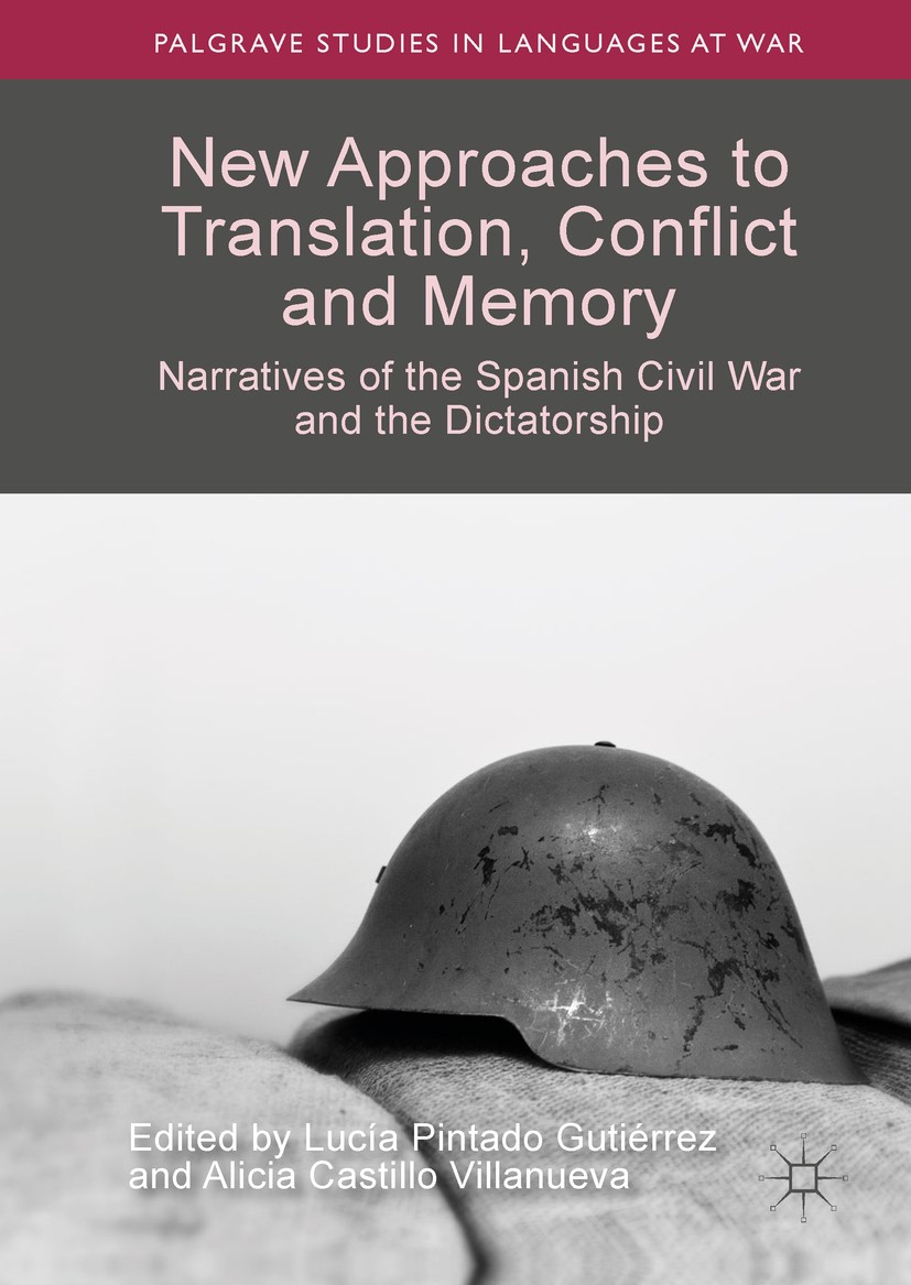 Titlebook: New Approaches to Translation, Conflict and Memory; Narratives of the Sp Lucía Pintado Gutiérrez,Alicia Castillo Villanueva Book 2019 The E Titlebook: New Approaches to Translation, Conflict and Memory; Narratives of the Sp Lucía Pintado Gutiérrez,Alicia Castillo Villanueva Book 2019 The E