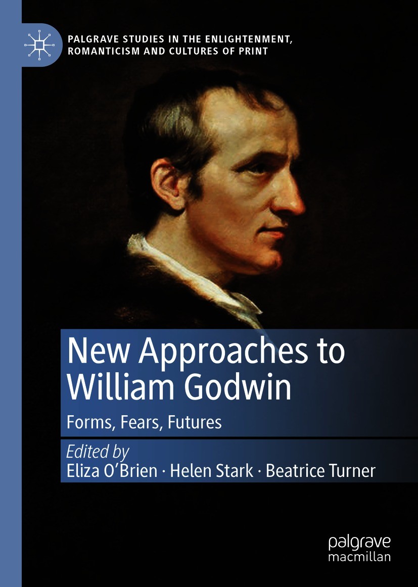 Titlebook: New Approaches to William Godwin; Forms, Fears, Future Eliza O‘Brien,Helen Stark,Beatrice Turner Book 2021 The Editor(s) (if applicable) an Titlebook: New Approaches to William Godwin; Forms, Fears, Future Eliza O‘Brien,Helen Stark,Beatrice Turner Book 2021 The Editor(s) (if applicable) an