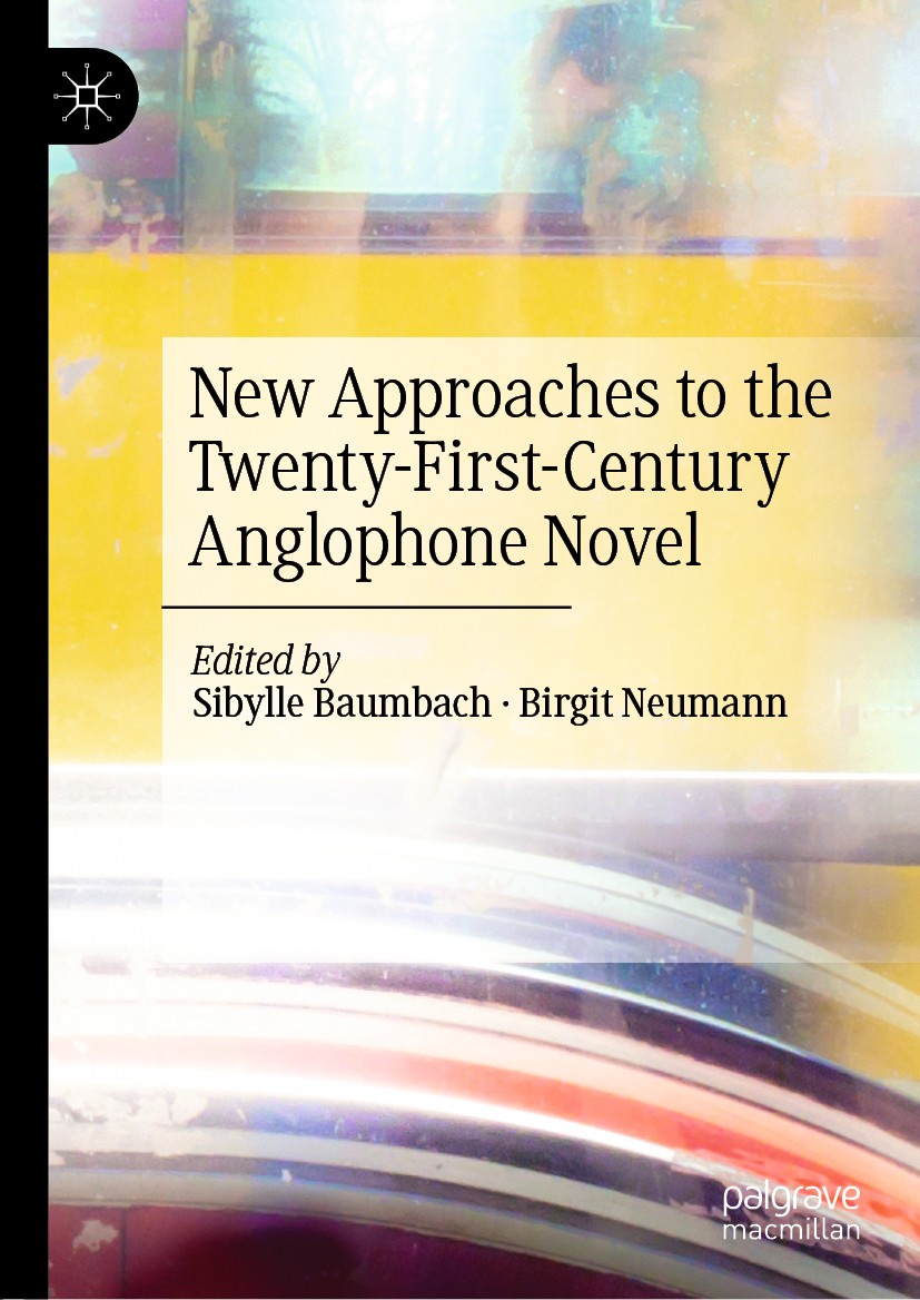 Titlebook: New Approaches to the Twenty-First-Century Anglophone Novel; Sibylle Baumbach,Birgit Neumann Book 2019 The Editor(s) (if applicable) and T Titlebook: New Approaches to the Twenty-First-Century Anglophone Novel; Sibylle Baumbach,Birgit Neumann Book 2019 The Editor(s) (if applicable) and T