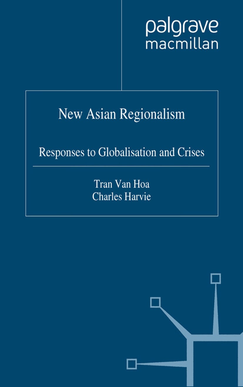 Titlebook: New Asian Regionalism; Responses to Globali Tran Hoa,Charles Harvie Book 2003 Palgrave Macmillan, a division of Macmillan Publishers Limite Titlebook: New Asian Regionalism; Responses to Globali Tran Hoa,Charles Harvie Book 2003 Palgrave Macmillan, a division of Macmillan Publishers Limite