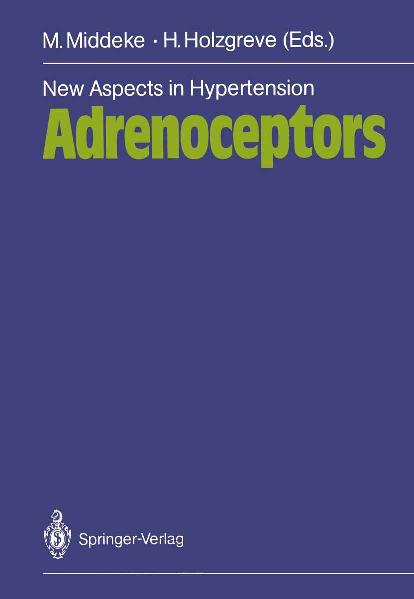 Titlebook: New Aspects in Hypertension Adrenoceptors; Symposium, November Martin Middeke,Heinrich Holzgreve Conference proceedings 1986 Springer-Verl Titlebook: New Aspects in Hypertension Adrenoceptors; Symposium, November Martin Middeke,Heinrich Holzgreve Conference proceedings 1986 Springer-Verl