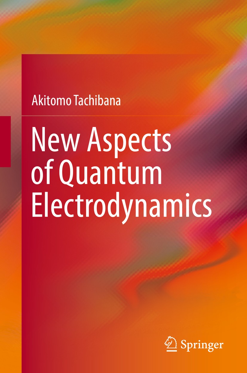 Titlebook: New Aspects of Quantum Electrodynamics; Akitomo Tachibana Book 2017 Springer Nature Singapore Pte Ltd. 2017 Spin torque.Kinetic energy den Titlebook: New Aspects of Quantum Electrodynamics; Akitomo Tachibana Book 2017 Springer Nature Singapore Pte Ltd. 2017 Spin torque.Kinetic energy den