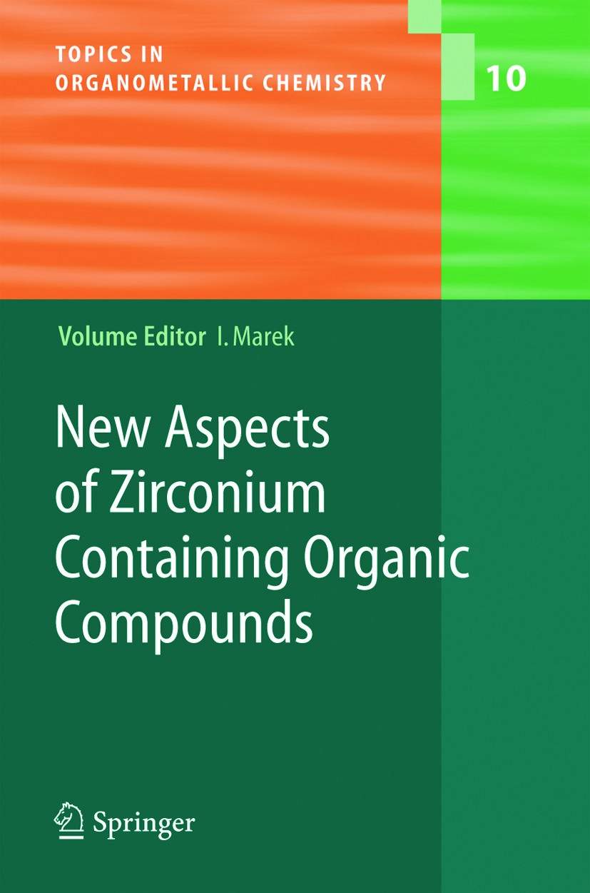Titlebook: New Aspects of Zirconium Containing Organic Compounds; Ilan Marek Book 2005 Springer-Verlag Berlin Heidelberg 2005 Catalysis.Cycloaddition Titlebook: New Aspects of Zirconium Containing Organic Compounds; Ilan Marek Book 2005 Springer-Verlag Berlin Heidelberg 2005 Catalysis.Cycloaddition