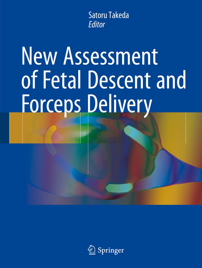 Titlebook: New Assessment of Fetal Descent and Forceps Delivery; Satoru Takeda Book 2018 Springer Science+Business Media Singapore 2018 forceps deliv Titlebook: New Assessment of Fetal Descent and Forceps Delivery; Satoru Takeda Book 2018 Springer Science+Business Media Singapore 2018 forceps deliv