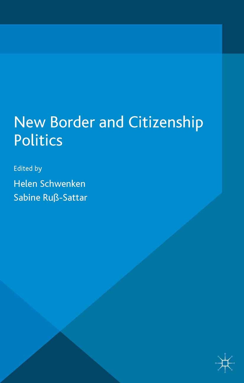 Titlebook: New Border and Citizenship Politics; Helen Schwenken,Sabine Ruß-Sattar Book 2014 Palgrave Macmillan, a division of Macmillan Publishers Li Titlebook: New Border and Citizenship Politics; Helen Schwenken,Sabine Ruß-Sattar Book 2014 Palgrave Macmillan, a division of Macmillan Publishers Li