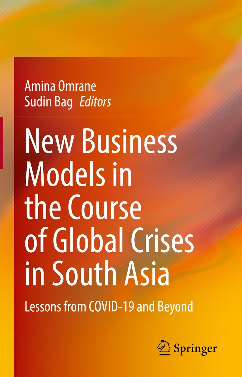 Titlebook: New Business Models in the Course of Global Crises in South Asia; Lessons from COVID-1 Amina Omrane,Sudin Bag Book 2021 The Editor(s) (if a Titlebook: New Business Models in the Course of Global Crises in South Asia; Lessons from COVID-1 Amina Omrane,Sudin Bag Book 2021 The Editor(s) (if a