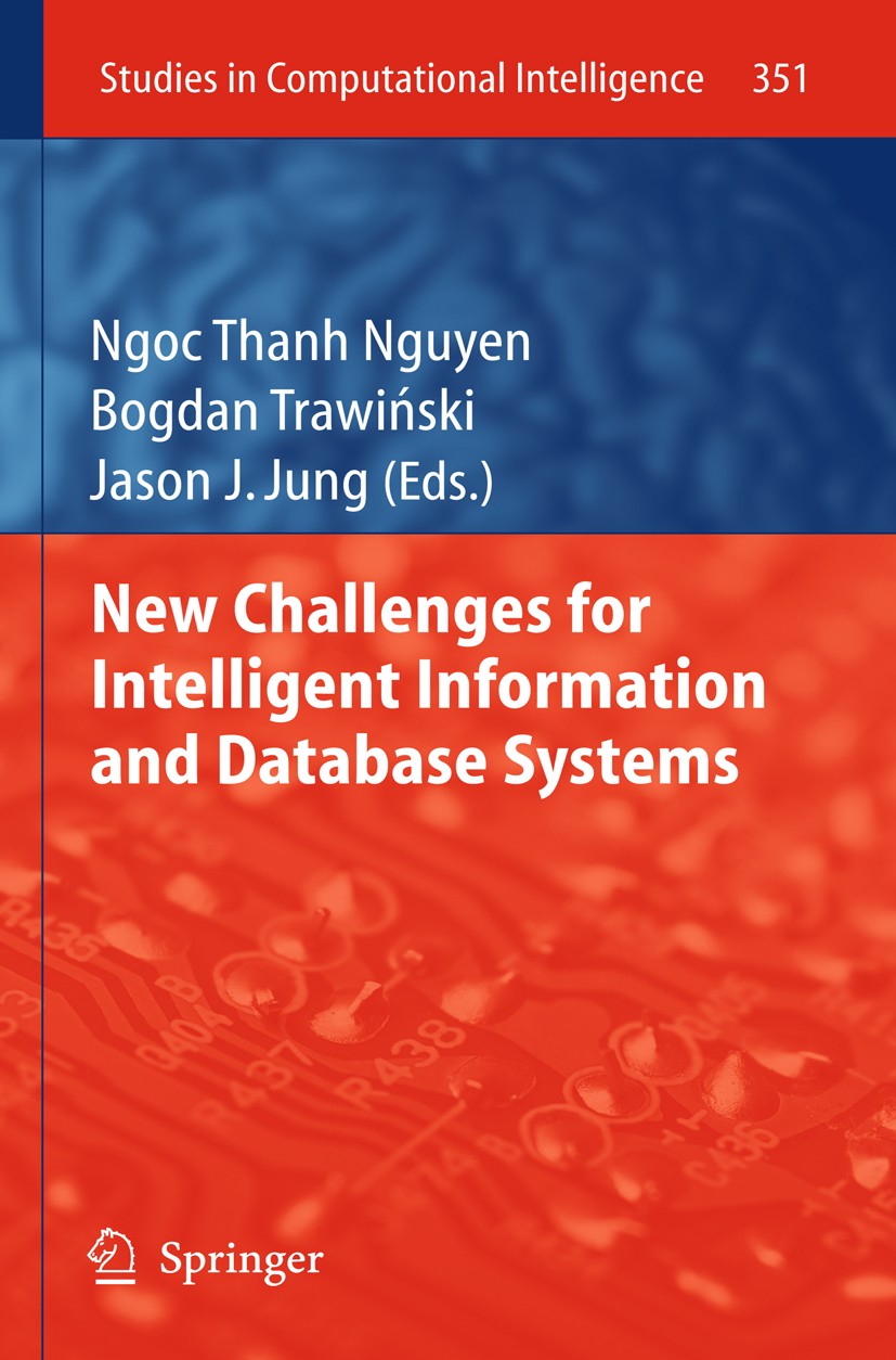 Titlebook: New Challenges for Intelligent Information and Database Systems; Ngoc Thanh Nguyen,Bogdan Trawiński,Jason J. Jung Book 2011 Springer Berli Titlebook: New Challenges for Intelligent Information and Database Systems; Ngoc Thanh Nguyen,Bogdan Trawiński,Jason J. Jung Book 2011 Springer Berli
