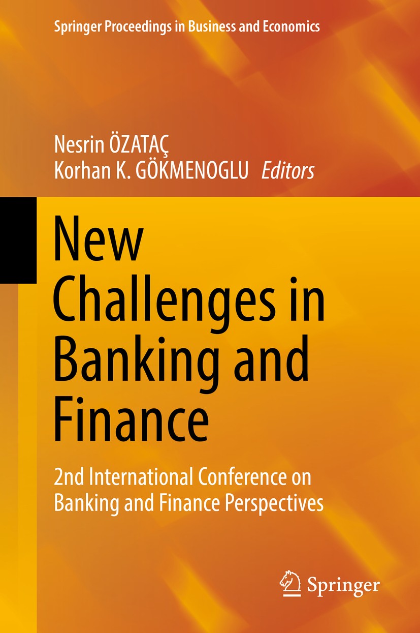Titlebook: New Challenges in Banking and Finance; 2nd International Co NESRIN ÖZATAÇ,Korhan K. GÖKMENOGLU Conference proceedings 2017 Springer Interna Titlebook: New Challenges in Banking and Finance; 2nd International Co NESRIN ÖZATAÇ,Korhan K. GÖKMENOGLU Conference proceedings 2017 Springer Interna