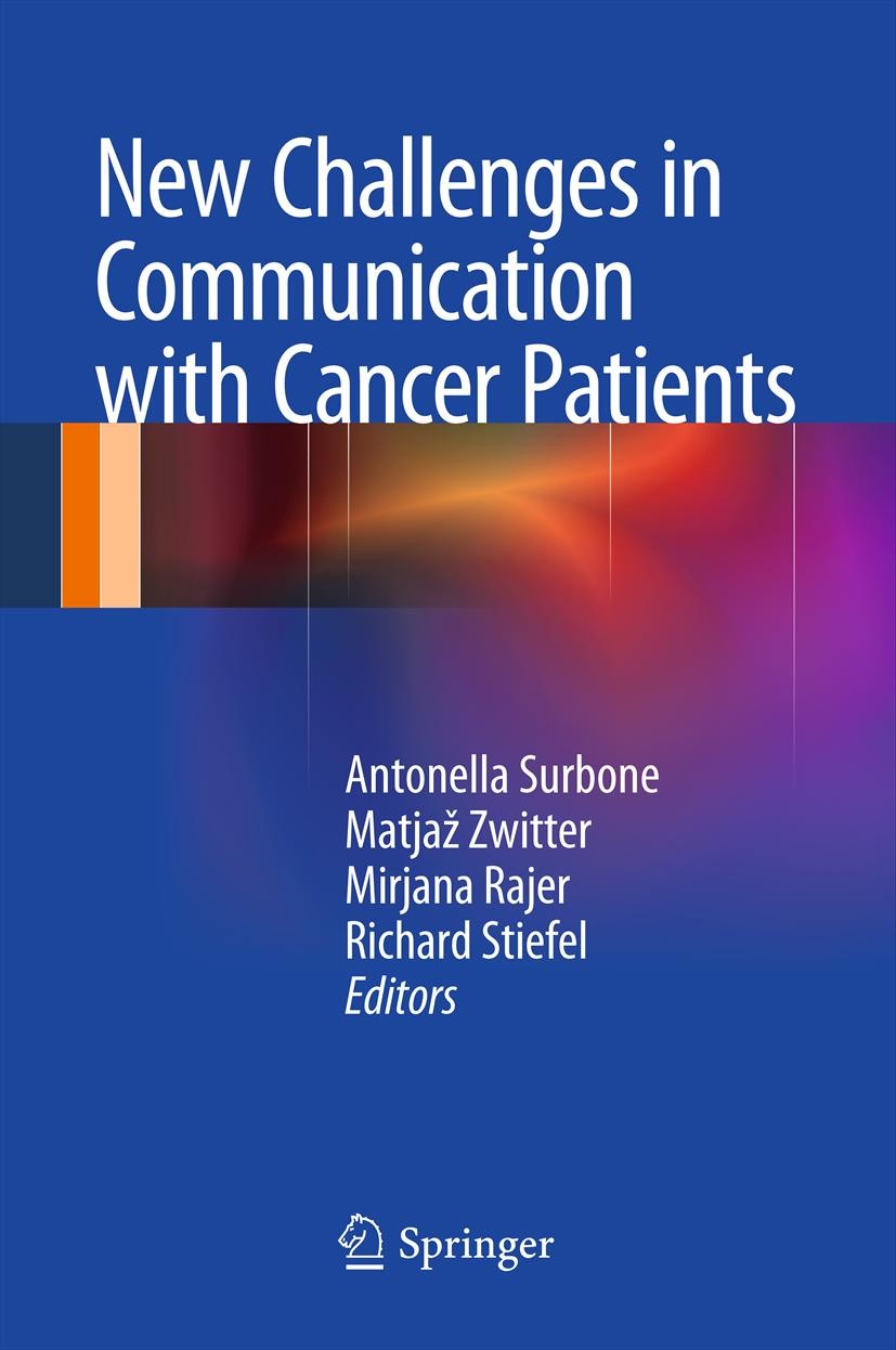 Titlebook: New Challenges in Communication with Cancer Patients; Antonella Surbone,Matjaž Zwitter,Richard Stiefel Book 2013 Springer Science+Business Titlebook: New Challenges in Communication with Cancer Patients; Antonella Surbone,Matjaž Zwitter,Richard Stiefel Book 2013 Springer Science+Business