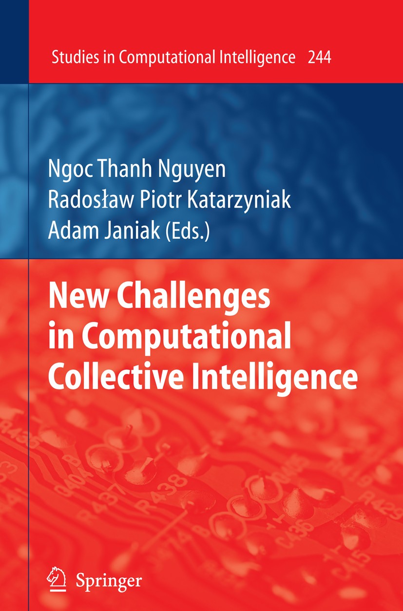 Titlebook: New Challenges in Computational Collective Intelligence; Ngoc Thanh Nguyen,Radosław Piotr Katarzyniak,Adam Book 2009 Springer-Verlag Berl Titlebook: New Challenges in Computational Collective Intelligence; Ngoc Thanh Nguyen,Radosław Piotr Katarzyniak,Adam Book 2009 Springer-Verlag Berl