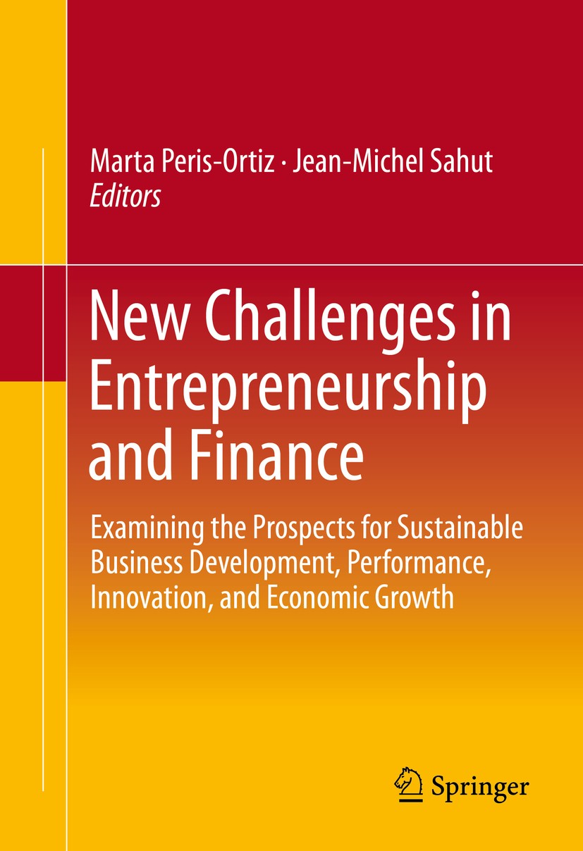 Titlebook: New Challenges in Entrepreneurship and Finance; Examining the Prospe Marta Peris-Ortiz,Jean-Michel Sahut Book 2015 Springer International P Titlebook: New Challenges in Entrepreneurship and Finance; Examining the Prospe Marta Peris-Ortiz,Jean-Michel Sahut Book 2015 Springer International P