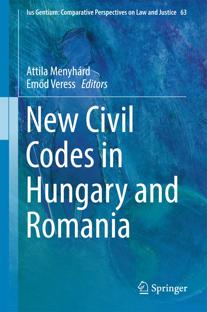 Titlebook: New Civil Codes in Hungary and Romania; Attila Menyhárd,Emőd Veress Book 2017 Springer International Publishing AG 2017 Civil Law in Centr Titlebook: New Civil Codes in Hungary and Romania; Attila Menyhárd,Emőd Veress Book 2017 Springer International Publishing AG 2017 Civil Law in Centr