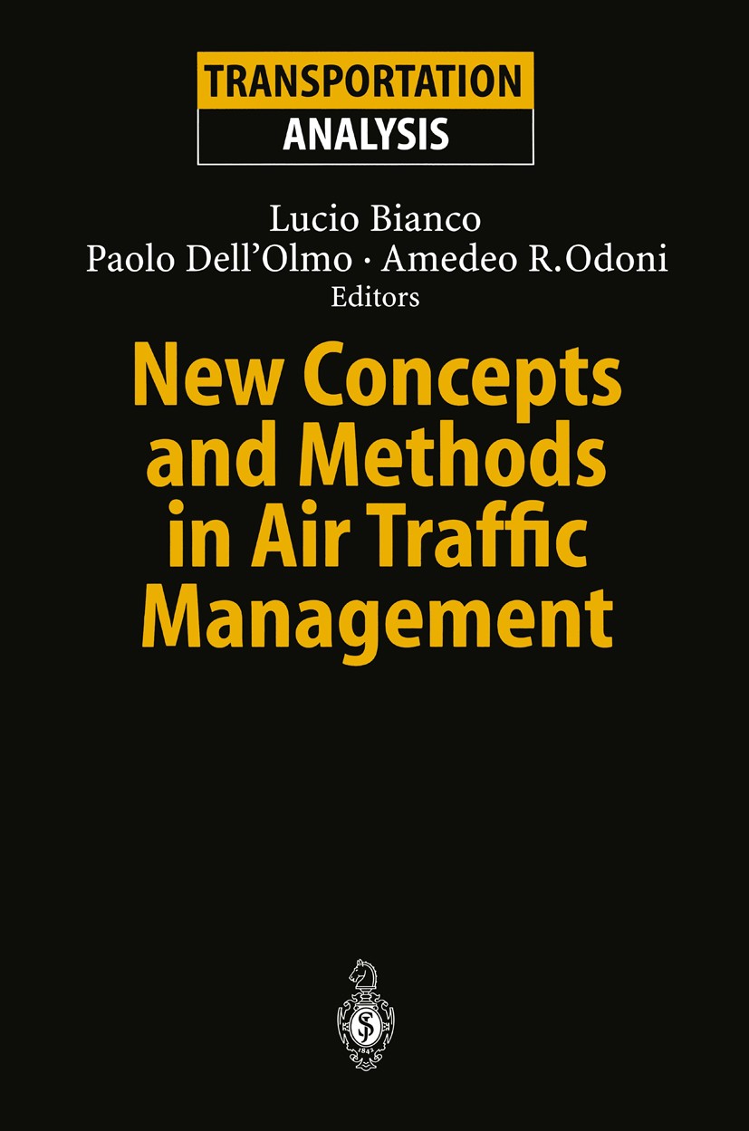 Titlebook: New Concepts and Methods in Air Traffic Management; Lucio Bianco,Paolo Dell’Olmo,Amedeo R. Odoni Conference proceedings 2001 Springer-Verl Titlebook: New Concepts and Methods in Air Traffic Management; Lucio Bianco,Paolo Dell’Olmo,Amedeo R. Odoni Conference proceedings 2001 Springer-Verl