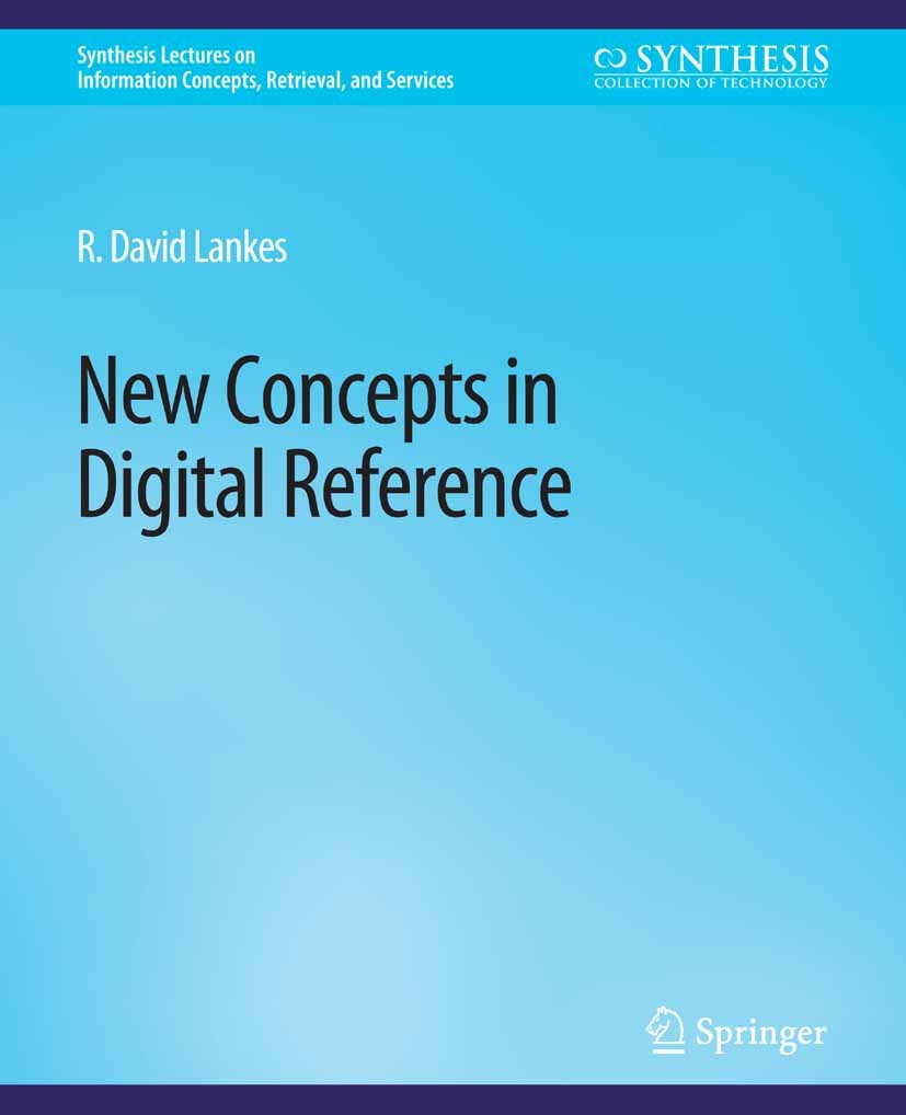 Titlebook: New Concepts in Digital Reference; R. David Lankes Book 2009 Springer Nature Switzerland AG 2009 Titlebook: New Concepts in Digital Reference; R. David Lankes Book 2009 Springer Nature Switzerland AG 2009