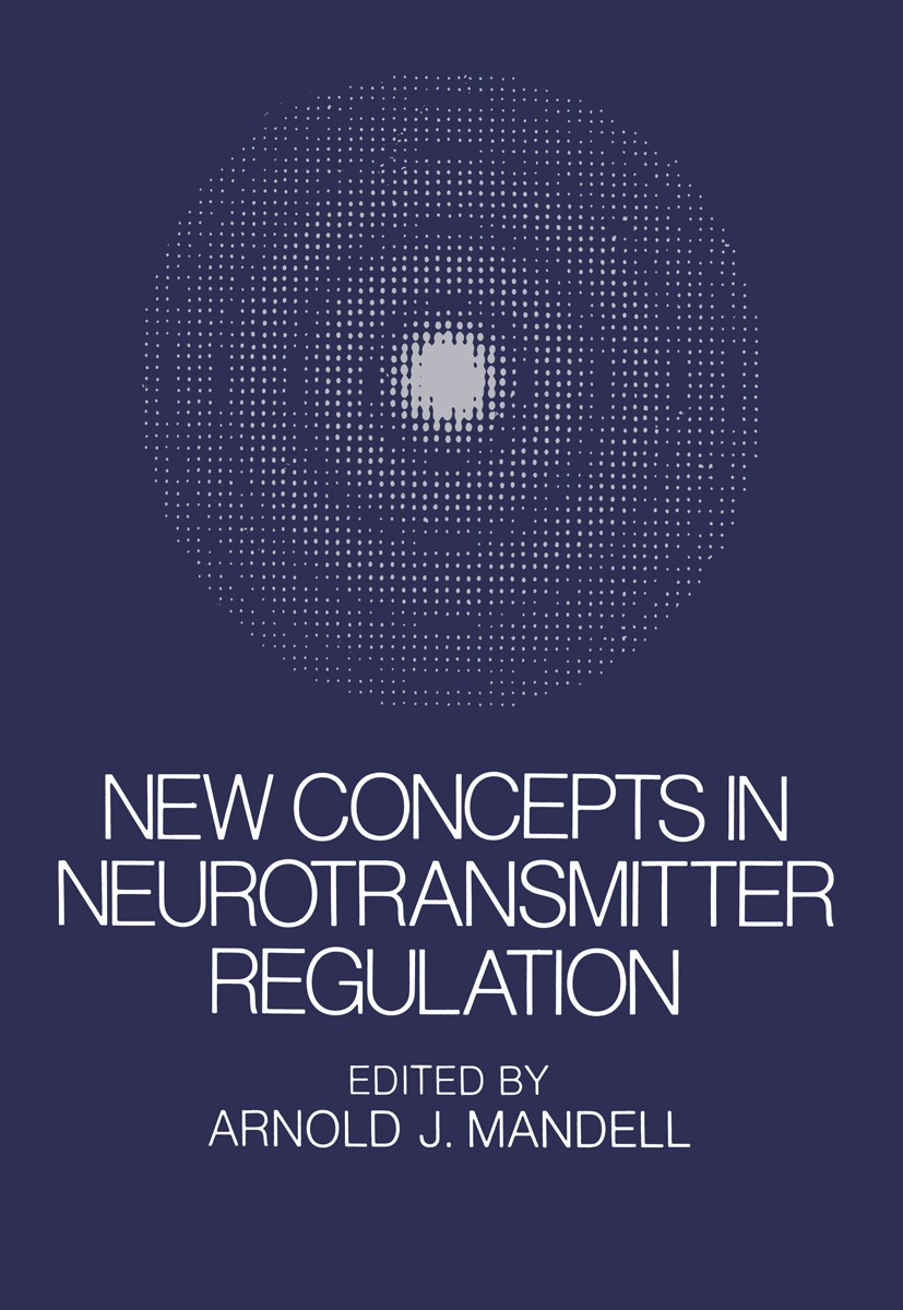 Titlebook: New Concepts in Neurotransmitter Regulation; Proceedings of a Sym Arnold J. Mandell Conference proceedings 1973 Plenum Press, New York 1973 Titlebook: New Concepts in Neurotransmitter Regulation; Proceedings of a Sym Arnold J. Mandell Conference proceedings 1973 Plenum Press, New York 1973
