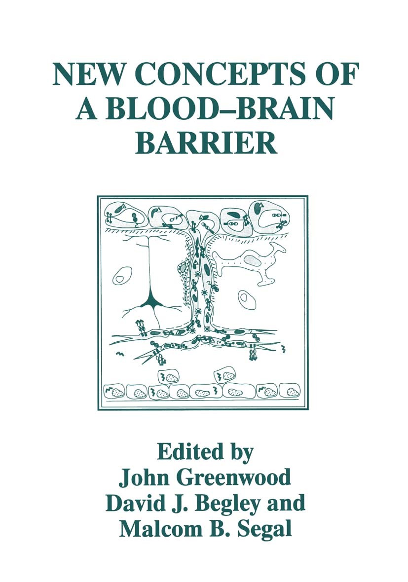Titlebook: New Concepts of a Blood—Brain Barrier; John Greenwood,David J. Begley,Malcolm B. Segal Book 1995 Springer Science+Business Media New York Titlebook: New Concepts of a Blood—Brain Barrier; John Greenwood,David J. Begley,Malcolm B. Segal Book 1995 Springer Science+Business Media New York