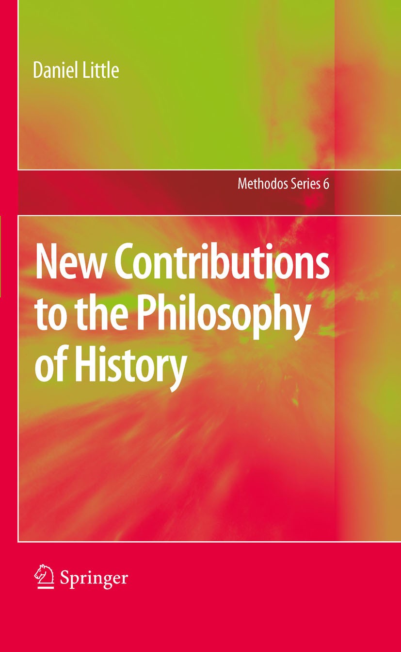 Titlebook: New Contributions to the Philosophy of History; Daniel Little Book 2010 Springer Science+Business Media B.V. 2010 Causation.Historical exp Titlebook: New Contributions to the Philosophy of History; Daniel Little Book 2010 Springer Science+Business Media B.V. 2010 Causation.Historical exp