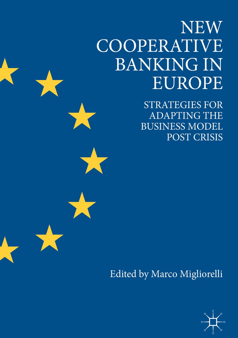 Titlebook: New Cooperative Banking in Europe; Strategies for Adapt Marco Migliorelli Book 2018 The Editor(s) (if applicable) and The Author(s) 2018 ba Titlebook: New Cooperative Banking in Europe; Strategies for Adapt Marco Migliorelli Book 2018 The Editor(s) (if applicable) and The Author(s) 2018 ba