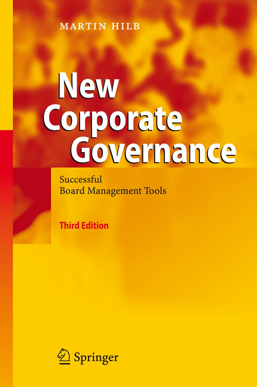 Titlebook: New Corporate Governance; Successful Board Man Martin Hilb Book 20083rd edition Springer-Verlag Berlin Heidelberg 2008 Board Effectiveness. Titlebook: New Corporate Governance; Successful Board Man Martin Hilb Book 20083rd edition Springer-Verlag Berlin Heidelberg 2008 Board Effectiveness.