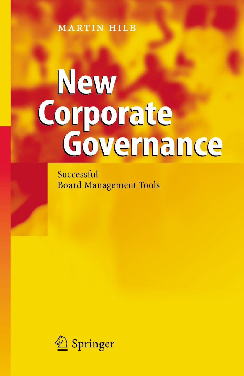 Titlebook: New Corporate Governance; Successful Board Man Martin Hilb Book 20051st edition Springer-Verlag Berlin Heidelberg 2005 Board Effectiveness. Titlebook: New Corporate Governance; Successful Board Man Martin Hilb Book 20051st edition Springer-Verlag Berlin Heidelberg 2005 Board Effectiveness.