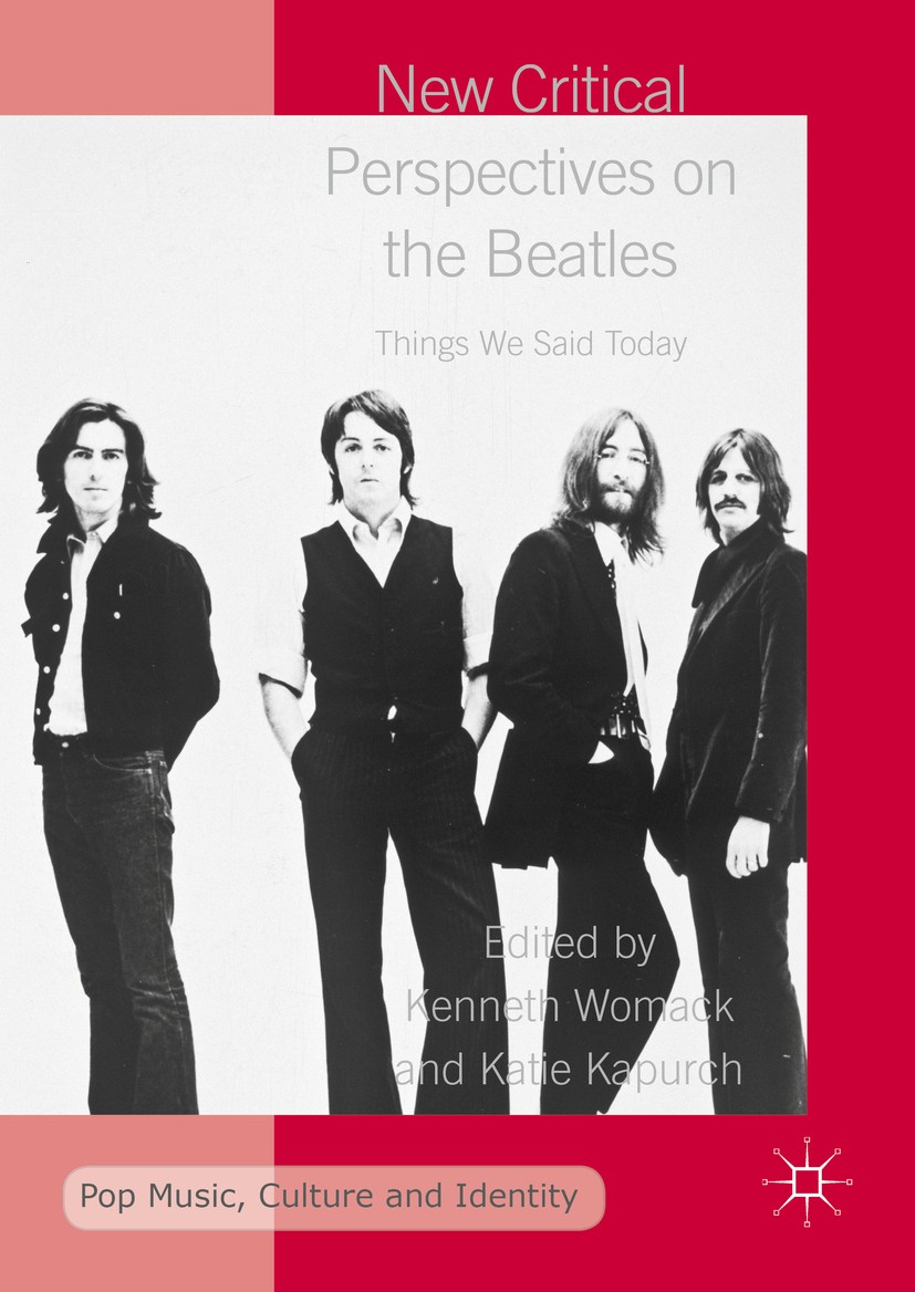 Titlebook: New Critical Perspectives on the Beatles; Things We Said Today Kenneth Womack,Katie Kapurch Book 2016 The Editor(s) (if applicable) and The Titlebook: New Critical Perspectives on the Beatles; Things We Said Today Kenneth Womack,Katie Kapurch Book 2016 The Editor(s) (if applicable) and The