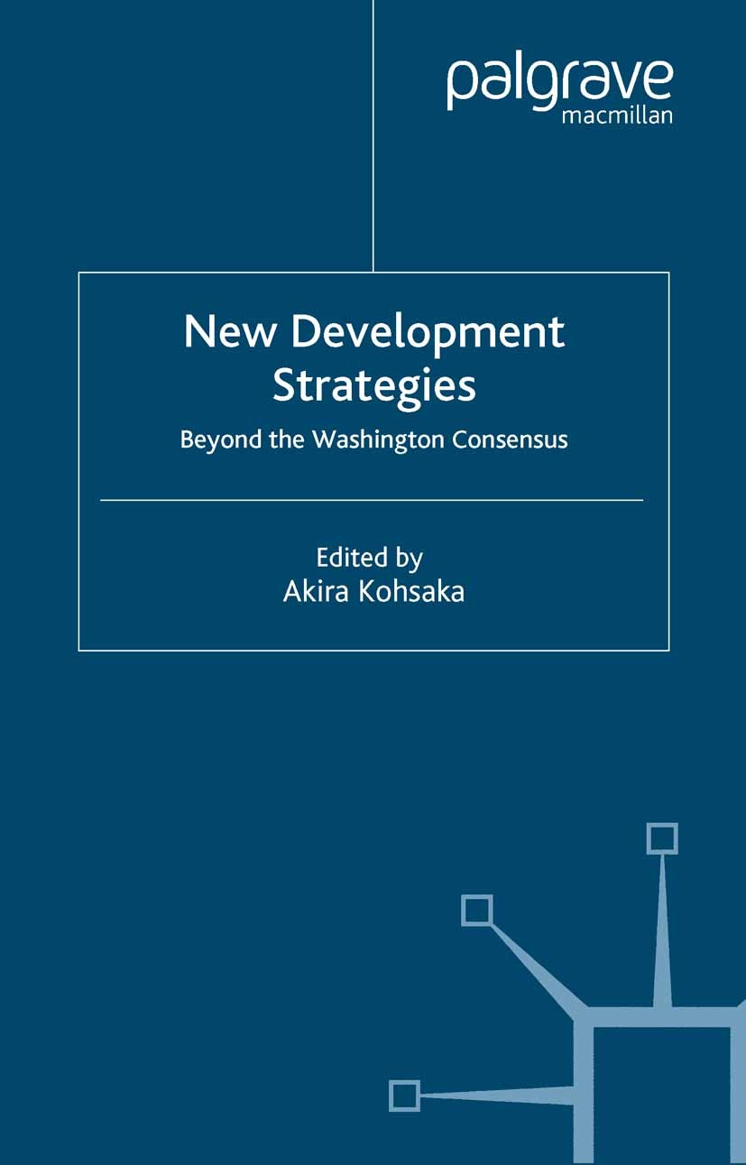 Titlebook: New Development Strategies; Beyond the Washingto Akira Kohsaka Book 2004 Palgrave Macmillan, a division of Macmillan Publishers Limited 200 Titlebook: New Development Strategies; Beyond the Washingto Akira Kohsaka Book 2004 Palgrave Macmillan, a division of Macmillan Publishers Limited 200