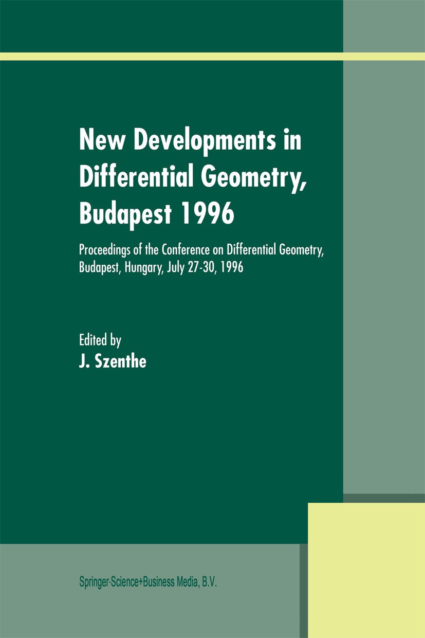 Titlebook: New Developments in Differential Geometry, Budapest 1996; Proceedings of the C J. Szenthe Conference proceedings 1999 Springer Science+Busi Titlebook: New Developments in Differential Geometry, Budapest 1996; Proceedings of the C J. Szenthe Conference proceedings 1999 Springer Science+Busi
