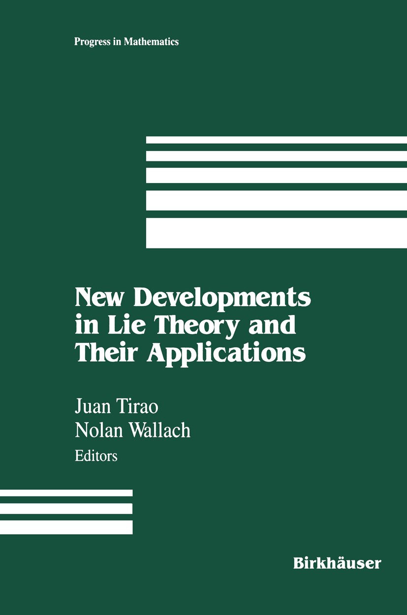 Titlebook: New Developments in Lie Theory and Their Applications; Juan Tirao,Nolan R. Wallach Book 1992 Birkhäuser Boston 1992 algebra.lie group.repr Titlebook: New Developments in Lie Theory and Their Applications; Juan Tirao,Nolan R. Wallach Book 1992 Birkhäuser Boston 1992 algebra.lie group.repr