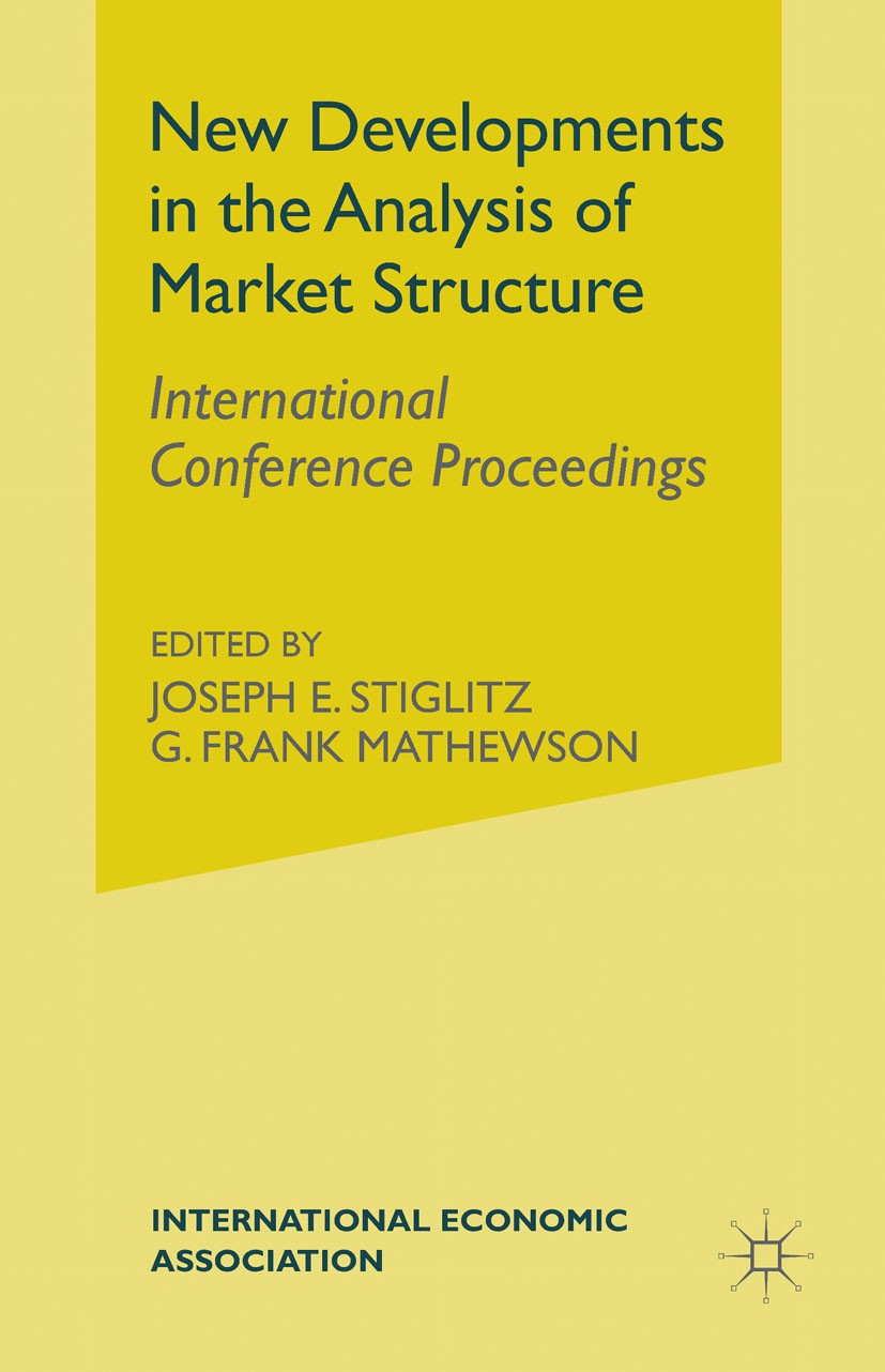 Titlebook: New Developments in Analysis of Market Structure; International Confer Joseph E. Stiglitz,G. Frank Mathewson Conference proceedings 1986 Pa Titlebook: New Developments in Analysis of Market Structure; International Confer Joseph E. Stiglitz,G. Frank Mathewson Conference proceedings 1986 Pa